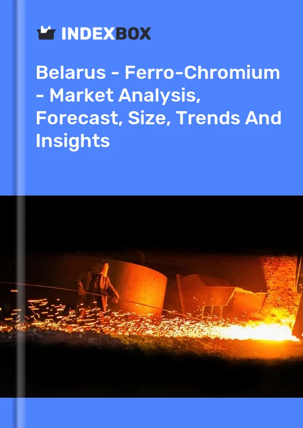 Report Belarus - Ferro-Chromium - Market Analysis, Forecast, Size, Trends and Insights for 499$