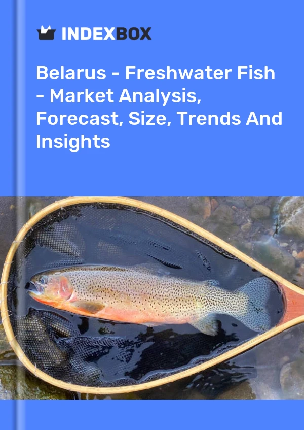 Report Belarus - Freshwater Fish - Market Analysis, Forecast, Size, Trends and Insights for 499$