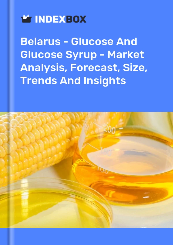 Report Belarus - Glucose and Glucose Syrup - Market Analysis, Forecast, Size, Trends and Insights for 499$