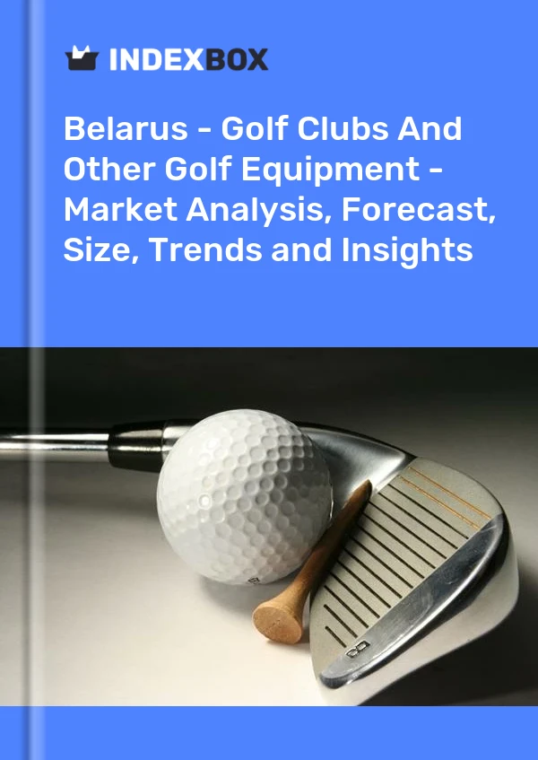Report Belarus - Golf Clubs and Other Golf Equipment - Market Analysis, Forecast, Size, Trends and Insights for 499$