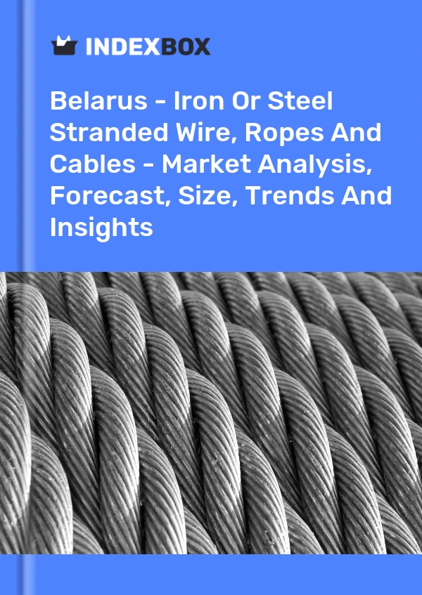 Report Belarus - Iron or Steel Stranded Wire, Ropes and Cables - Market Analysis, Forecast, Size, Trends and Insights for 499$