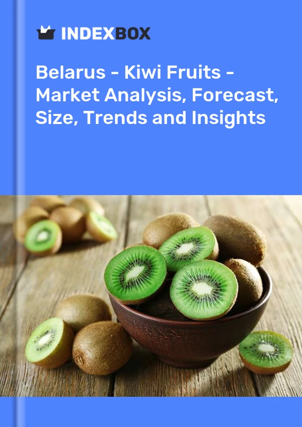 Report Belarus - Kiwi Fruits - Market Analysis, Forecast, Size, Trends and Insights for 499$
