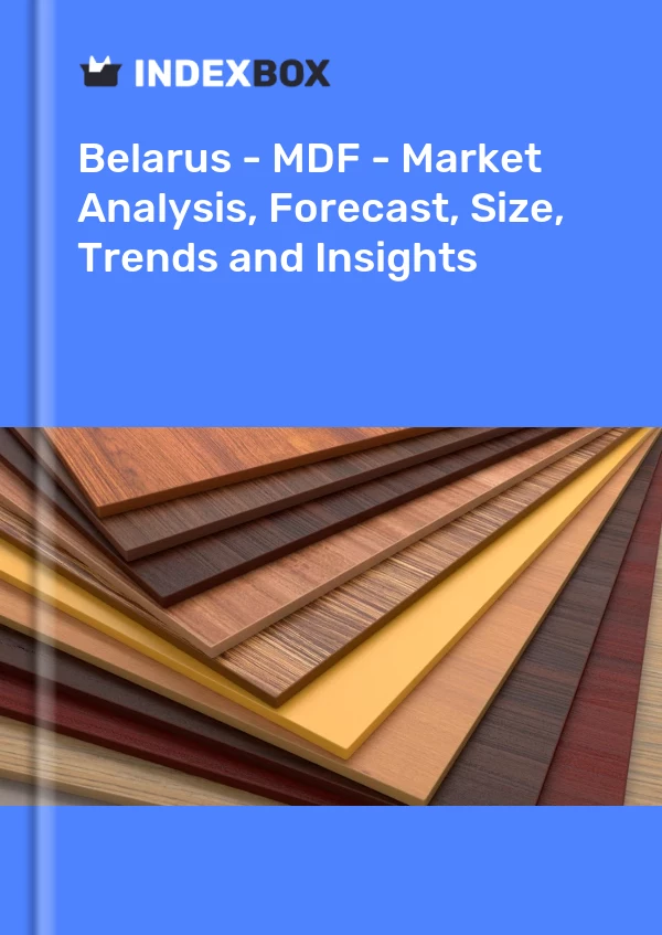 Report Belarus - MDF - Market Analysis, Forecast, Size, Trends and Insights for 499$