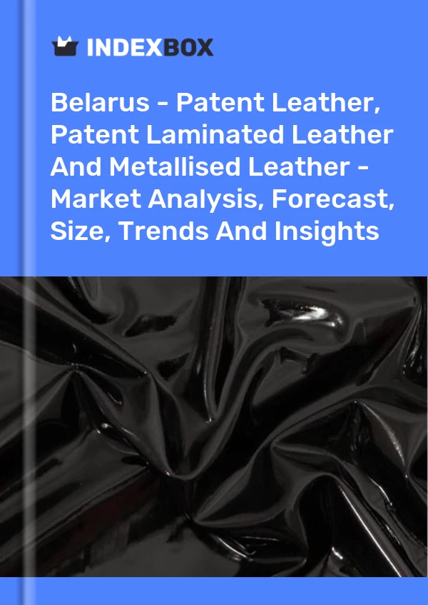 Report Belarus - Patent Leather, Patent Laminated Leather and Metallised Leather - Market Analysis, Forecast, Size, Trends and Insights for 499$