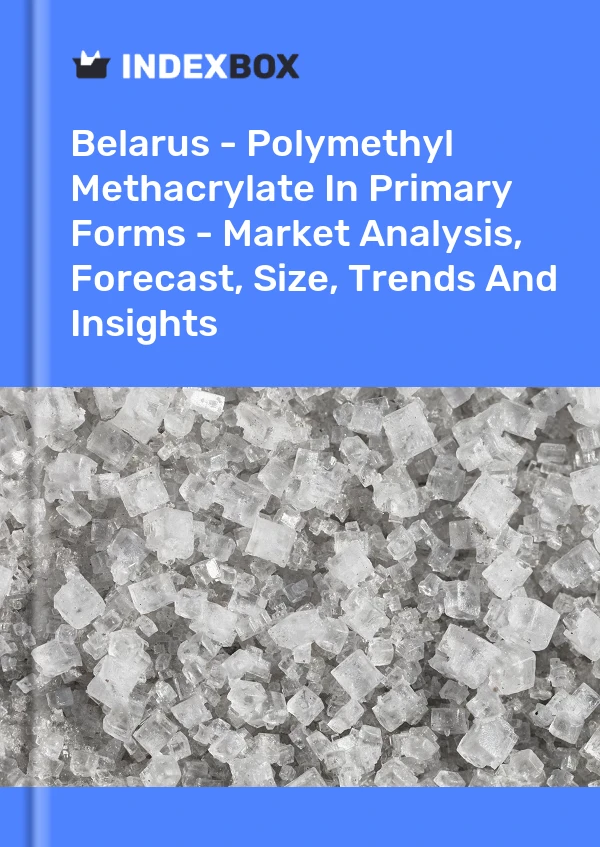 Report Belarus - Polymethyl Methacrylate in Primary Forms - Market Analysis, Forecast, Size, Trends and Insights for 499$