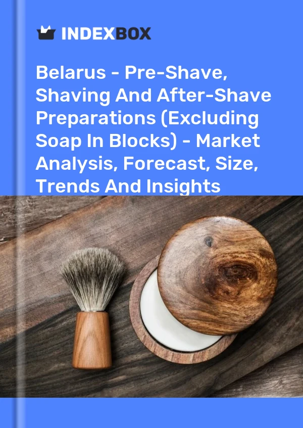 Report Belarus - Pre-Shave, Shaving and After-Shave Preparations (Excluding Soap in Blocks) - Market Analysis, Forecast, Size, Trends and Insights for 499$