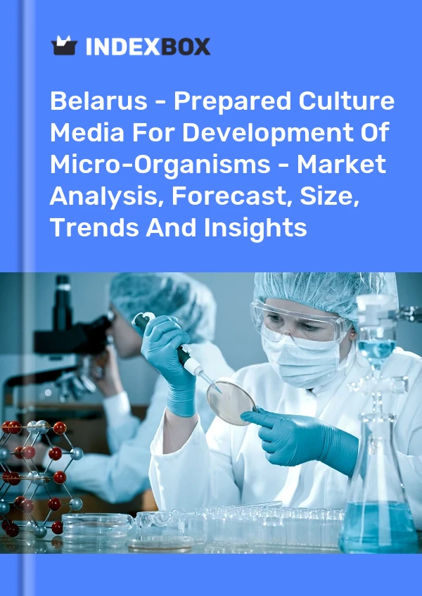 Report Belarus - Prepared Culture Media for Development of Micro-Organisms - Market Analysis, Forecast, Size, Trends and Insights for 499$