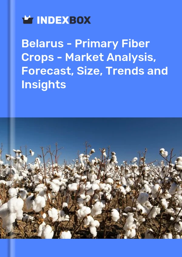 Report Belarus - Primary Fiber Crops - Market Analysis, Forecast, Size, Trends and Insights for 499$