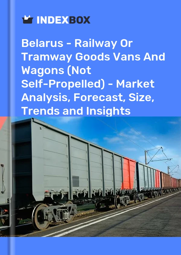 Report Belarus - Railway or Tramway Goods Vans and Wagons (Not Self-Propelled) - Market Analysis, Forecast, Size, Trends and Insights for 499$