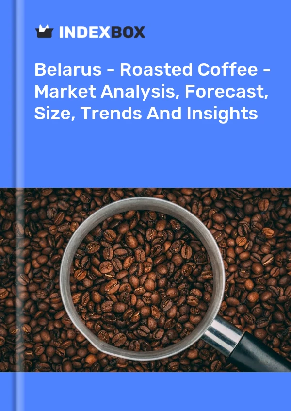 Report Belarus - Roasted Coffee - Market Analysis, Forecast, Size, Trends and Insights for 499$