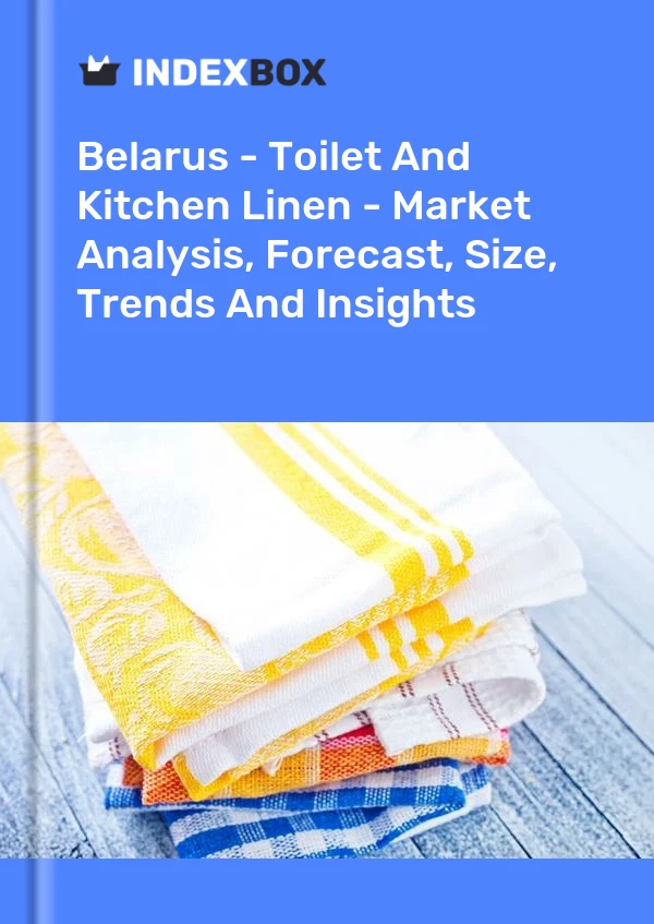 Report Belarus - Toilet and Kitchen Linen - Market Analysis, Forecast, Size, Trends and Insights for 499$