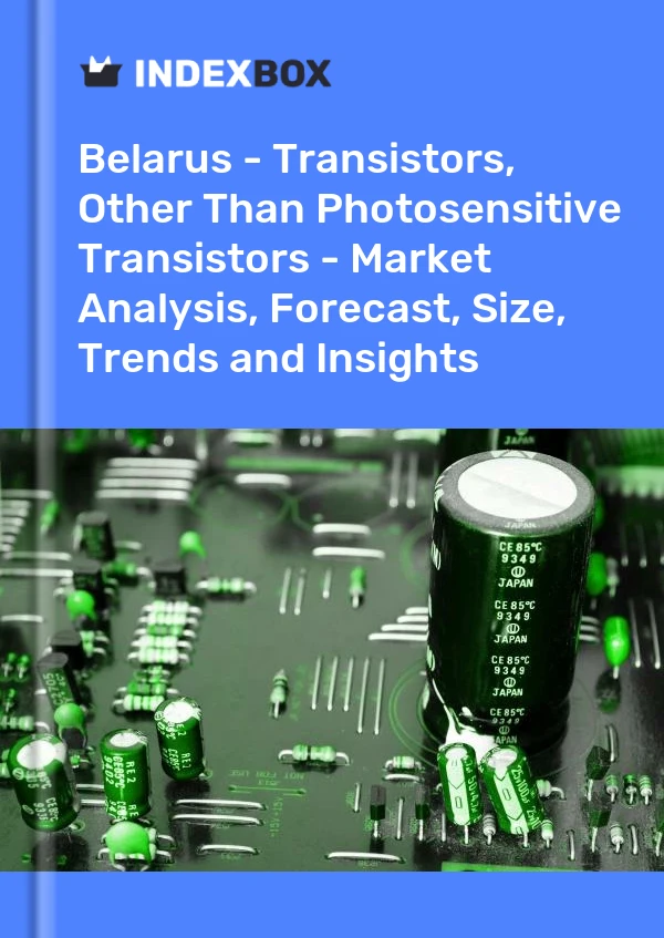 Report Belarus - Transistors, Other Than Photosensitive Transistors - Market Analysis, Forecast, Size, Trends and Insights for 499$
