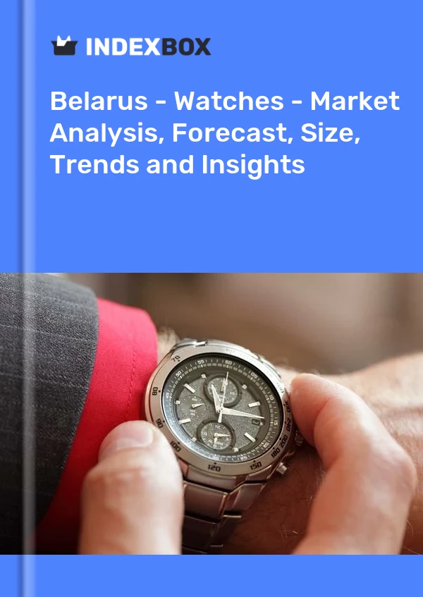 Report Belarus - Watches - Market Analysis, Forecast, Size, Trends and Insights for 499$