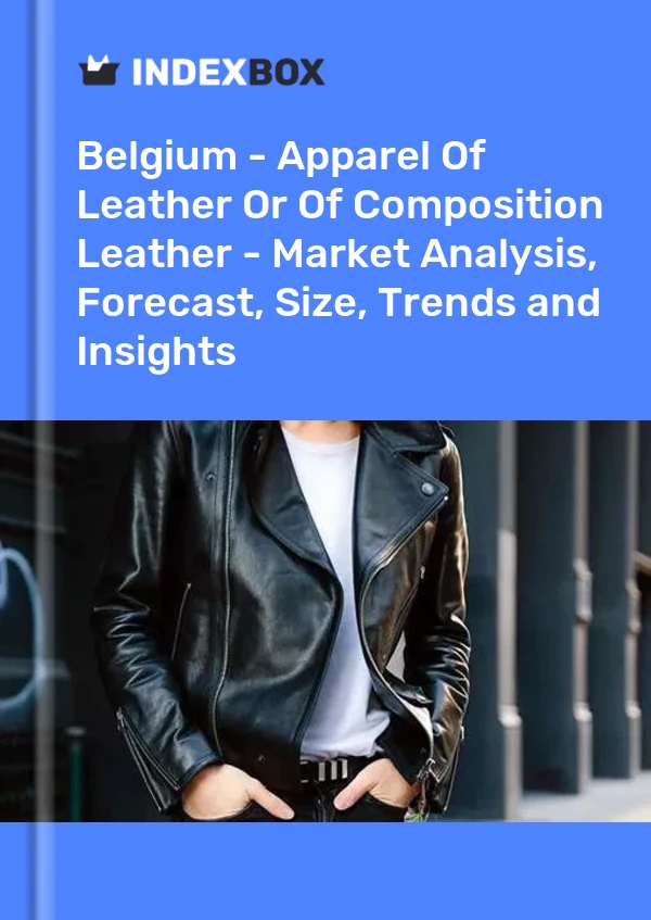 Report Belgium - Apparel of Leather or of Composition Leather - Market Analysis, Forecast, Size, Trends and Insights for 499$