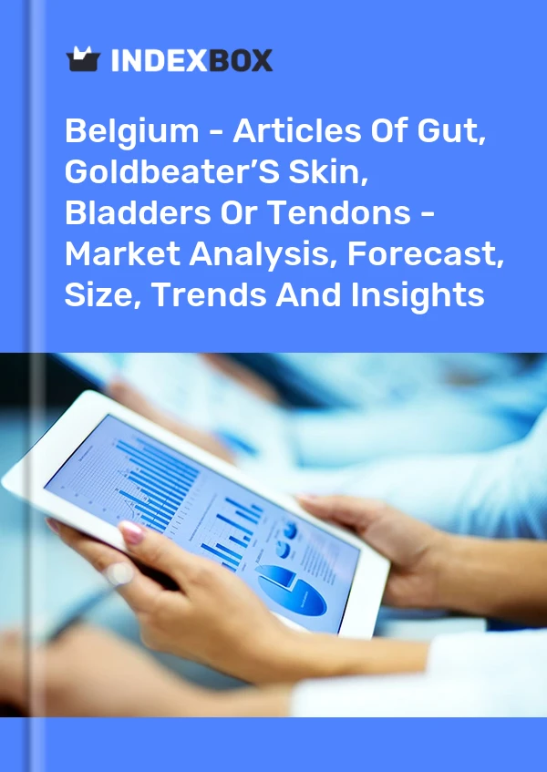 Belgium - Articles Of Gut, Goldbeater’S Skin, Bladders Or Tendons - Market Analysis, Forecast, Size, Trends And Insights