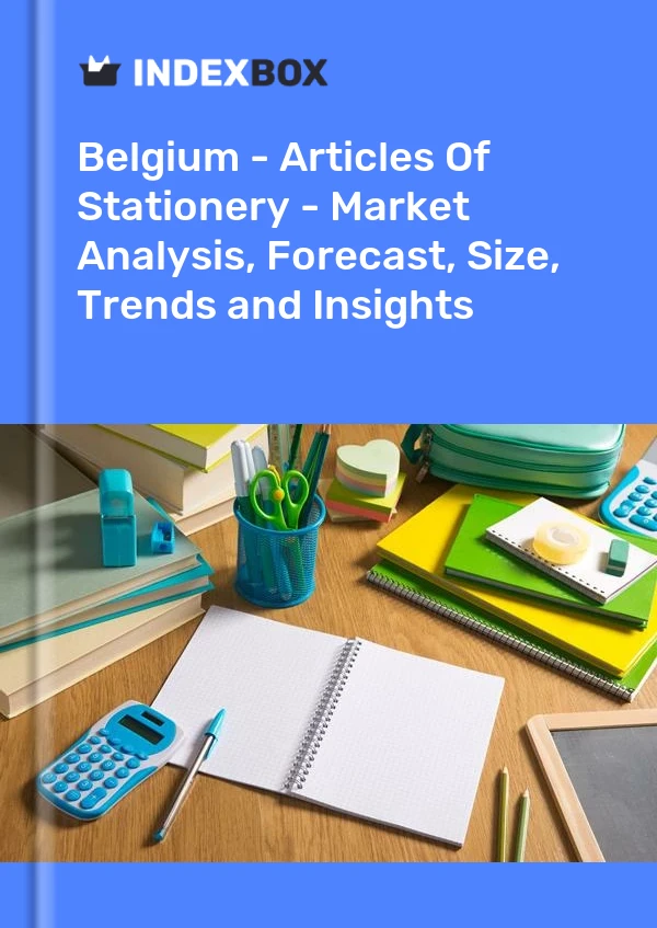 Belgium - Articles Of Stationery - Market Analysis, Forecast, Size, Trends and Insights