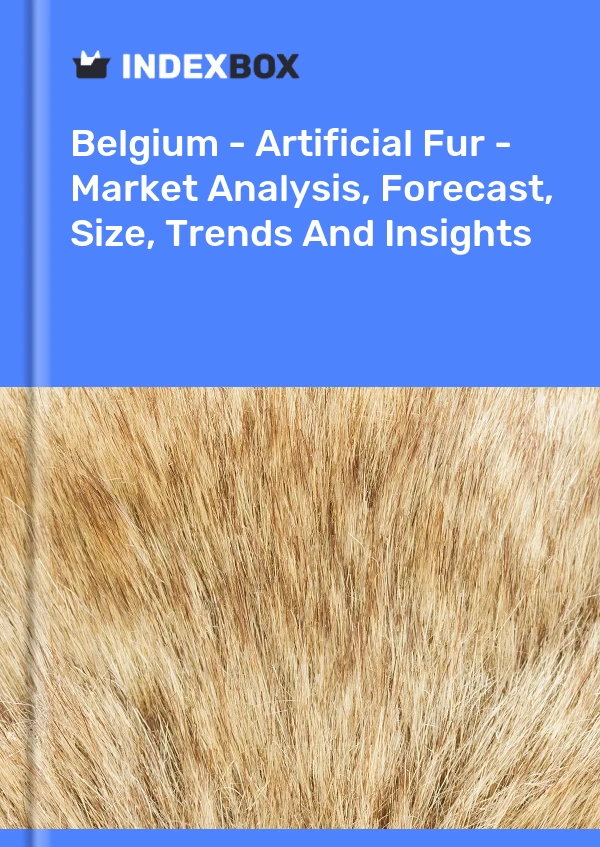 Report Belgium - Artificial Fur - Market Analysis, Forecast, Size, Trends and Insights for 499$