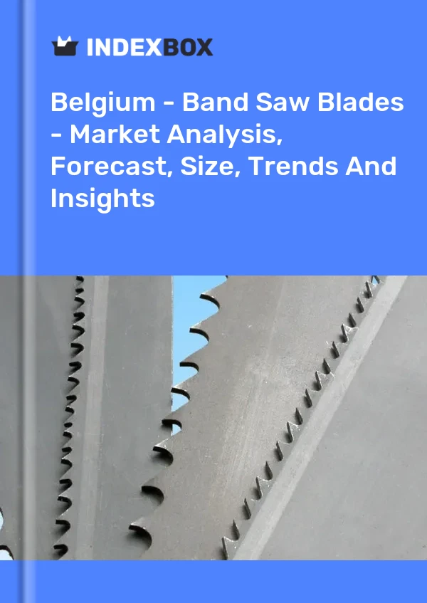 Report Belgium - Band Saw Blades - Market Analysis, Forecast, Size, Trends and Insights for 499$