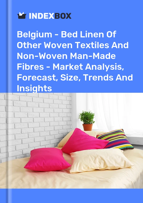 Report Belgium - Bed Linen of Other Woven Textiles and Non-Woven Man-Made Fibres - Market Analysis, Forecast, Size, Trends and Insights for 499$