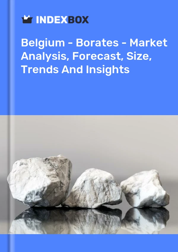 Report Belgium - Borates - Market Analysis, Forecast, Size, Trends and Insights for 499$