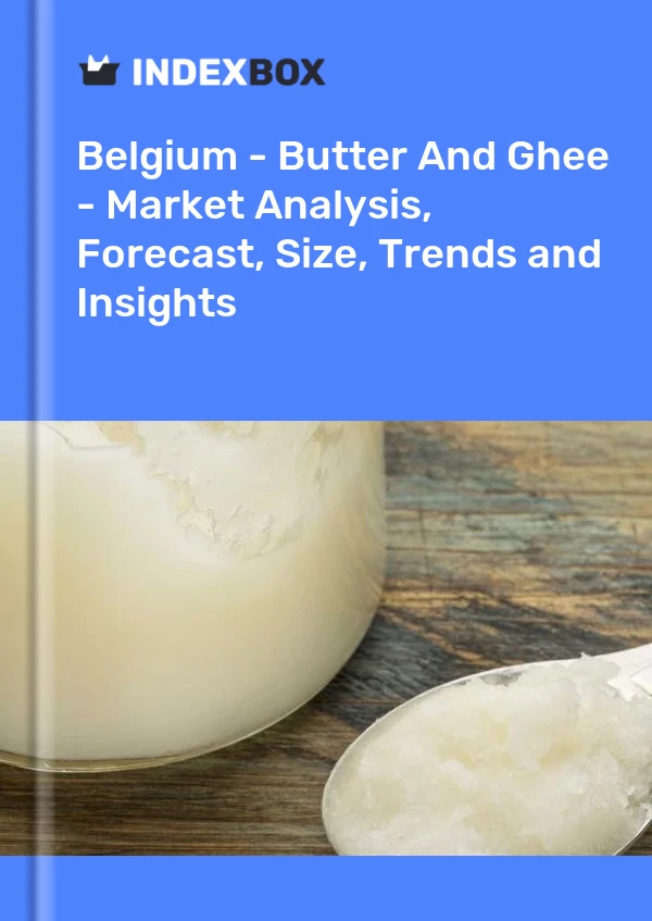 Report Belgium - Butter and Ghee - Market Analysis, Forecast, Size, Trends and Insights for 499$