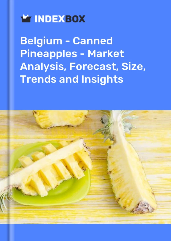 Belgium - Canned Pineapples - Market Analysis, Forecast, Size, Trends and Insights