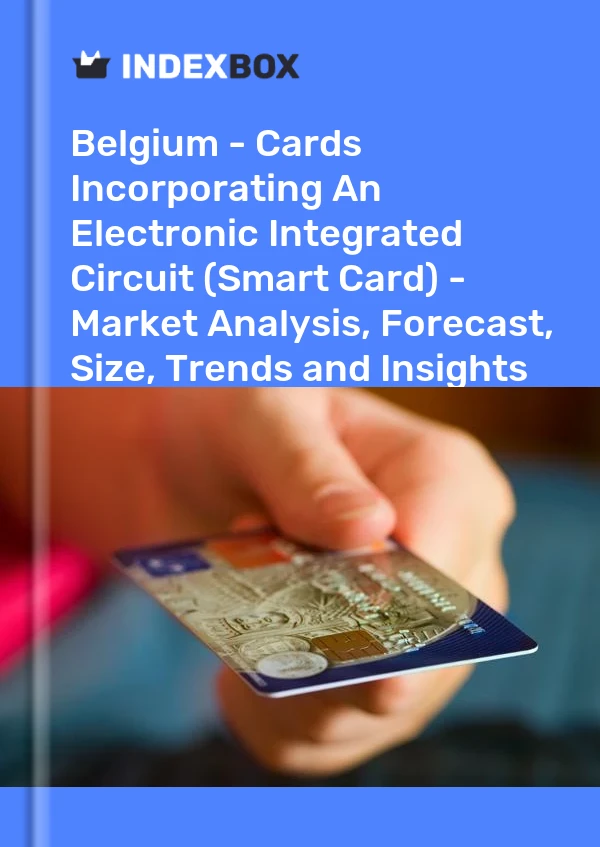 Belgium - Cards Incorporating An Electronic Integrated Circuit (Smart Card) - Market Analysis, Forecast, Size, Trends and Insights