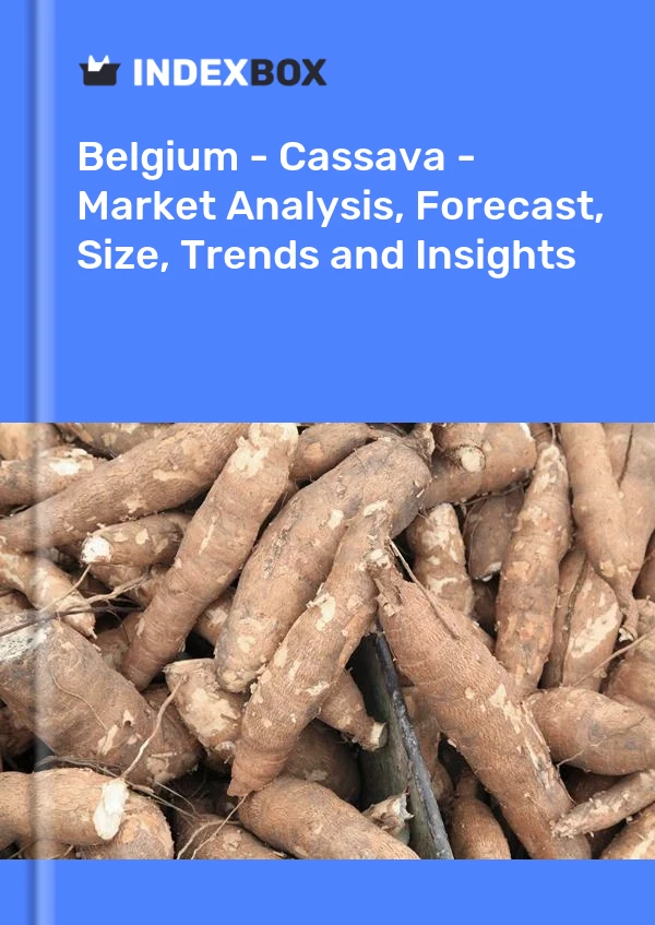 Belgium - Cassava - Market Analysis, Forecast, Size, Trends and Insights