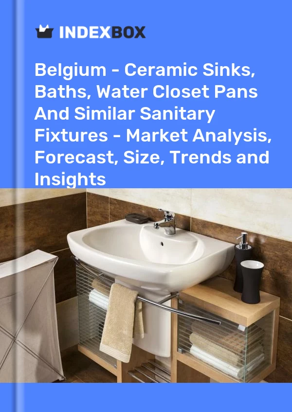 Belgium - Ceramic Sinks, Baths, Water Closet Pans And Similar Sanitary Fixtures - Market Analysis, Forecast, Size, Trends and Insights
