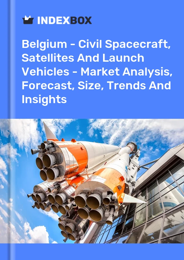 Report Belgium - Civil Spacecraft, Satellites and Launch Vehicles - Market Analysis, Forecast, Size, Trends and Insights for 499$