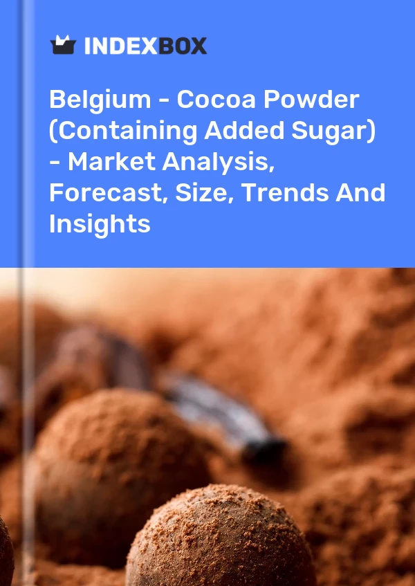 Belgium - Cocoa Powder (Containing Added Sugar) - Market Analysis, Forecast, Size, Trends And Insights