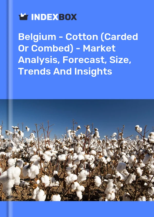 Report Belgium - Cotton (Carded or Combed) - Market Analysis, Forecast, Size, Trends and Insights for 499$