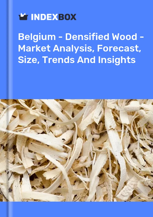 Report Belgium - Densified Wood - Market Analysis, Forecast, Size, Trends and Insights for 499$