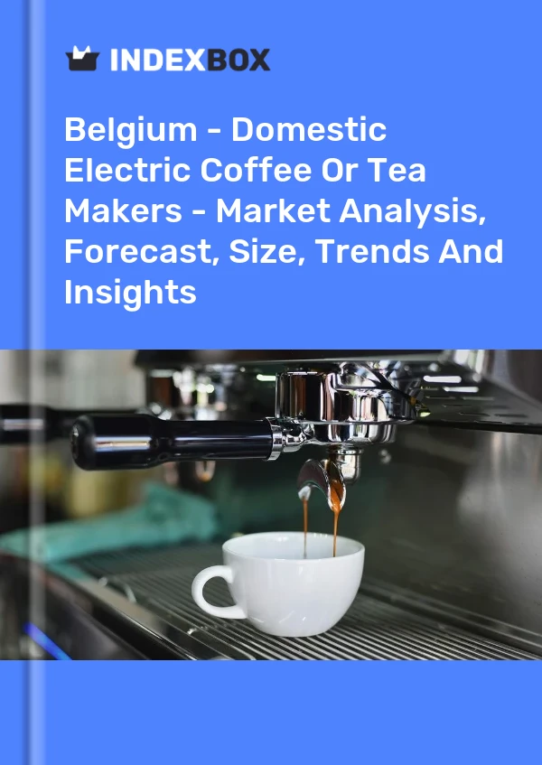 Report Belgium - Domestic Electric Coffee or Tea Makers - Market Analysis, Forecast, Size, Trends and Insights for 499$