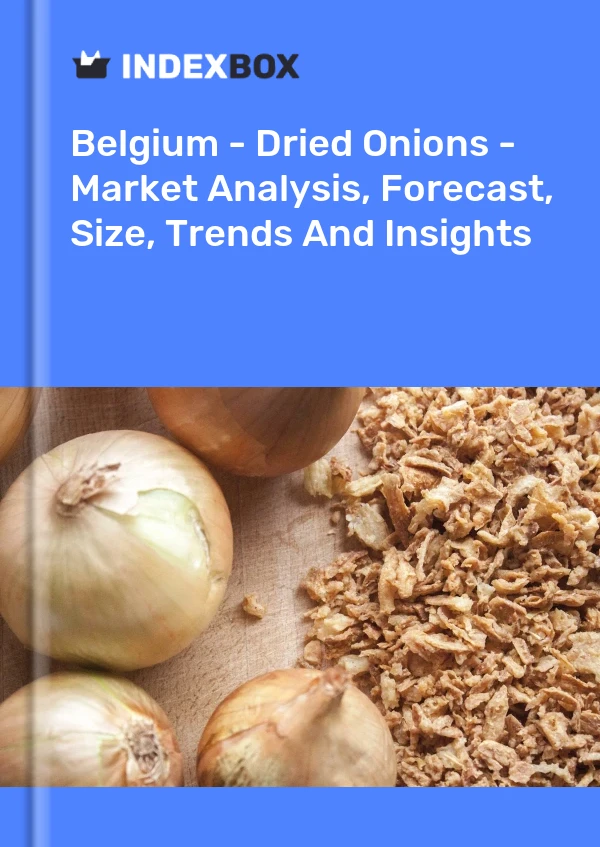 Report Belgium - Dried Onions - Market Analysis, Forecast, Size, Trends and Insights for 499$