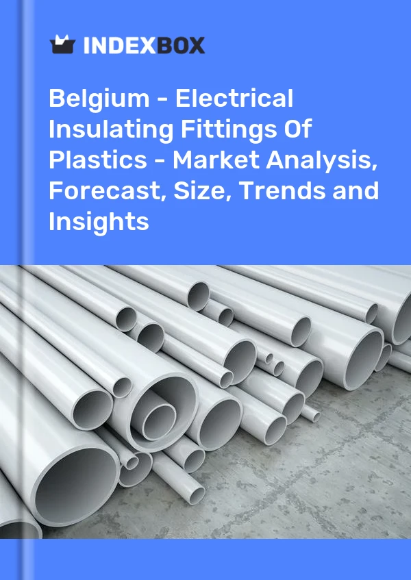 Belgium - Electrical Insulating Fittings Of Plastics - Market Analysis, Forecast, Size, Trends and Insights