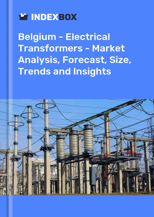 Report Belgium - Electrical Transformers - Market Analysis, Forecast, Size, Trends and Insights for 499$