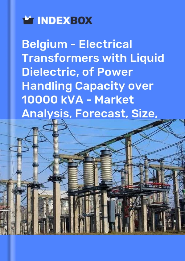 Report Belgium - Electrical Transformers with Liquid Dielectric, of Power Handling Capacity over 10000 kVA - Market Analysis, Forecast, Size, Trends and Insights for 499$