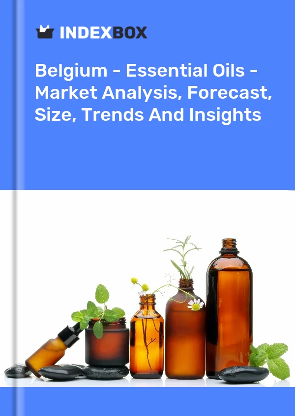Belgium - Essential Oils - Market Analysis, Forecast, Size, Trends And Insights