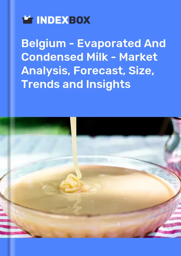 Report Belgium - Evaporated and Condensed Milk - Market Analysis, Forecast, Size, Trends and Insights for 499$