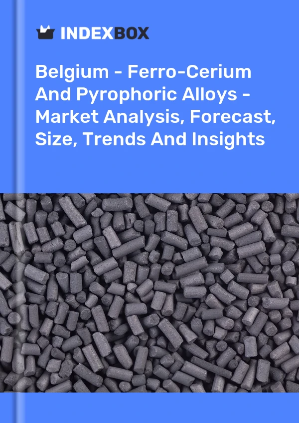 Report Belgium - Ferro-Cerium and Pyrophoric Alloys - Market Analysis, Forecast, Size, Trends and Insights for 499$