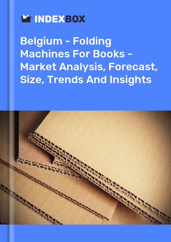 Belgium - Folding Machines For Books - Market Analysis, Forecast, Size, Trends And Insights