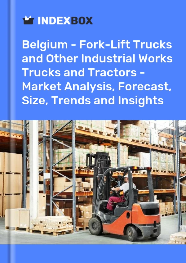 Report Belgium - Fork-Lift Trucks and Other Industrial Works Trucks and Tractors - Market Analysis, Forecast, Size, Trends and Insights for 499$