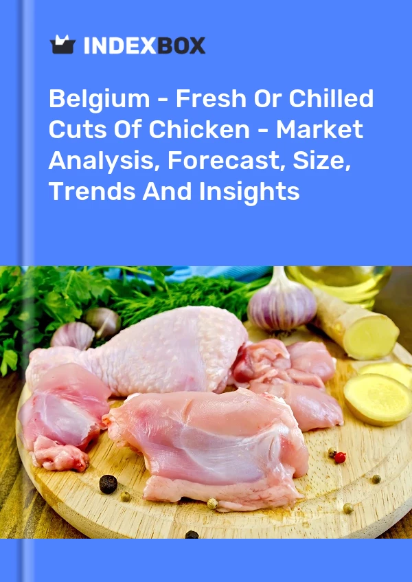 Belgium - Fresh Or Chilled Cuts Of Chicken - Market Analysis, Forecast, Size, Trends And Insights