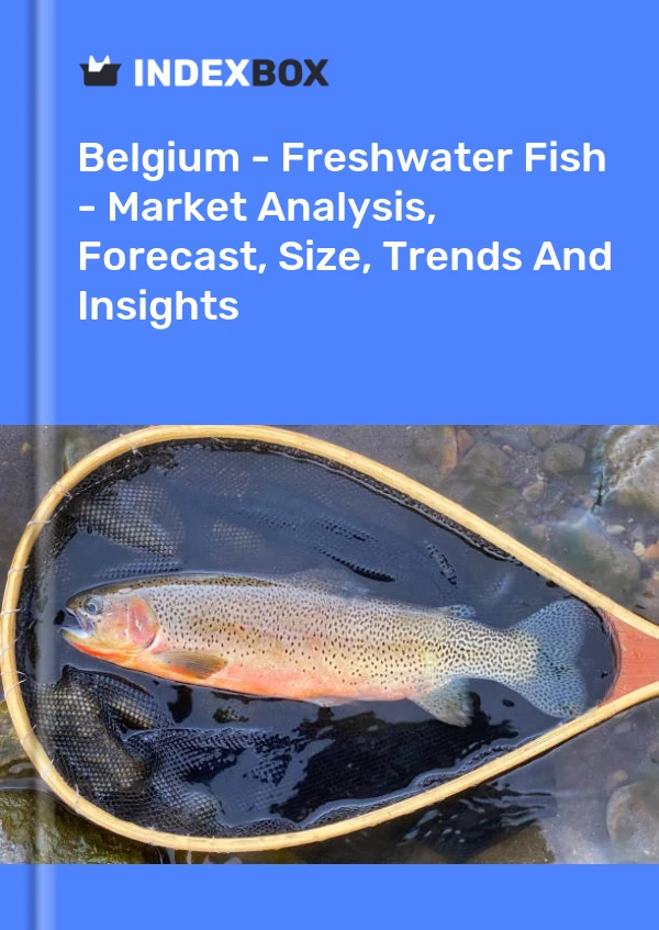 Report Belgium - Freshwater Fish - Market Analysis, Forecast, Size, Trends and Insights for 499$