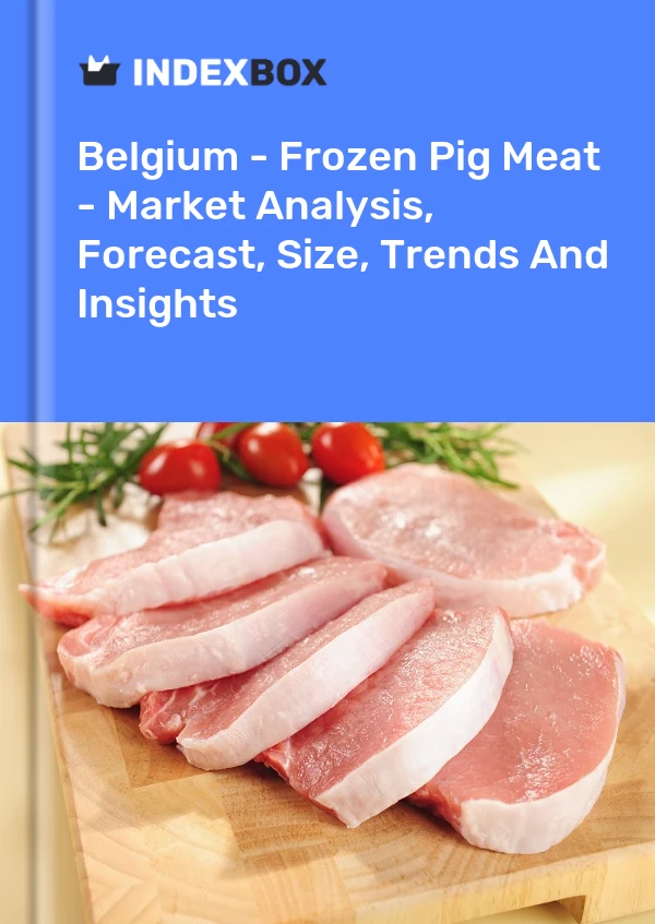 Belgium - Frozen Pig Meat - Market Analysis, Forecast, Size, Trends And Insights
