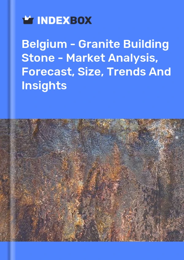 Report Belgium - Granite Building Stone - Market Analysis, Forecast, Size, Trends and Insights for 499$