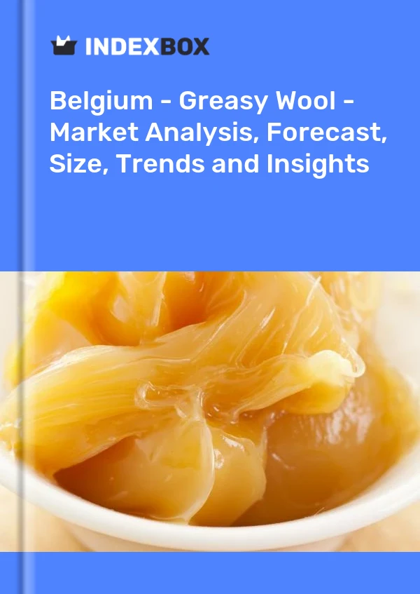 Belgium - Greasy Wool - Market Analysis, Forecast, Size, Trends and Insights