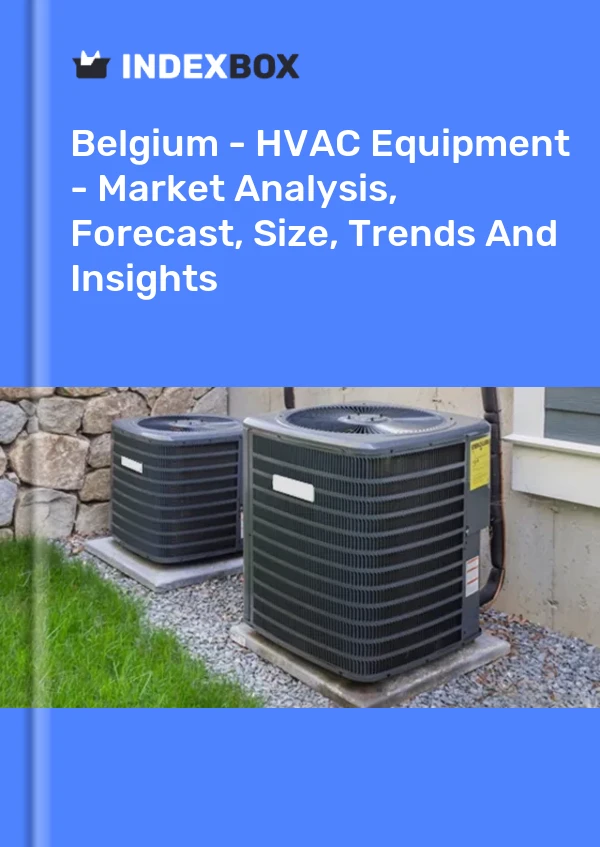 Report Belgium - HVAC Equipment - Market Analysis, Forecast, Size, Trends and Insights for 499$