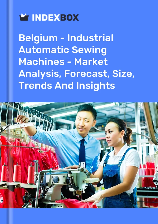 Report Belgium - Industrial Automatic Sewing Machines - Market Analysis, Forecast, Size, Trends and Insights for 499$